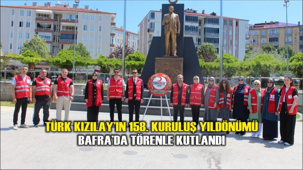 Türk Kızılay’ın 158. Kuruluş Yıldönümü Bafra’da Törenle Kutlandı