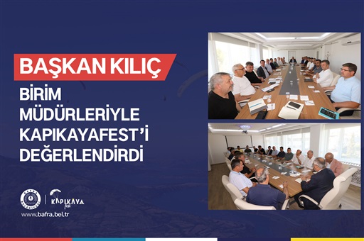 BAŞKAN KILIÇ, BİRİM MÜDÜRLERİYLE KAPIKAYAFEST’İ DEĞERLENDİRDİ