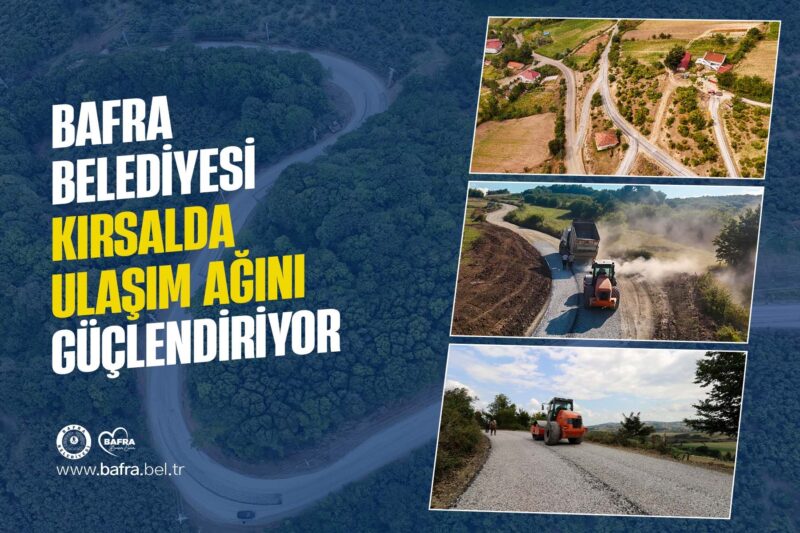 BAFRA BELEDİYESİ KIRSALDA ULAŞIM AĞINI GÜÇLENDİRİYOR