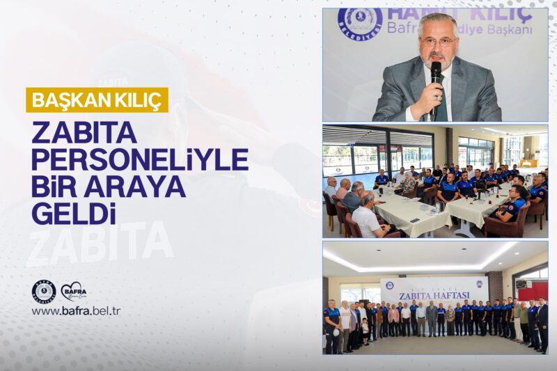 BAŞKAN KILIÇ, ZABITA PERSONELİYLE BİR ARAYA GELDİ