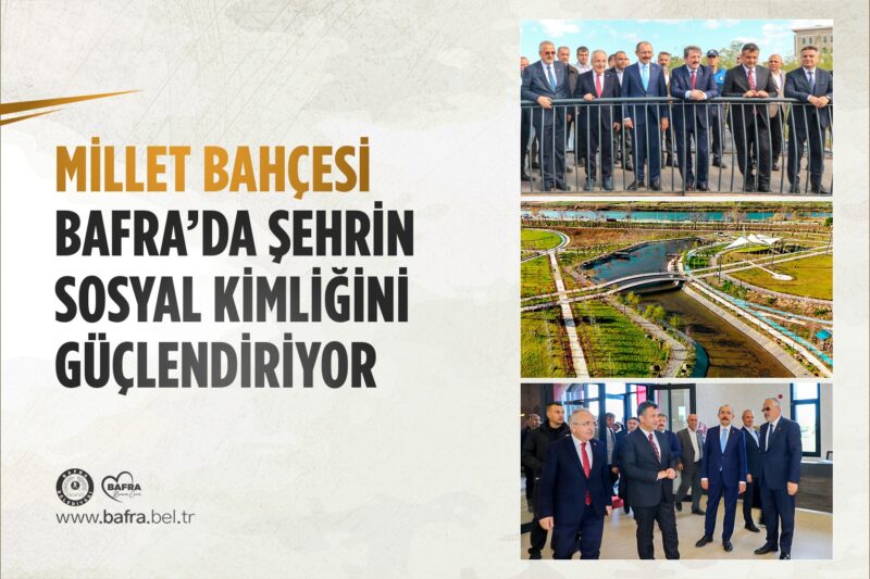 MİLLET BAHÇESİ BAFRA’DA ŞEHRİN SOSYAL KİMLİĞİNİ GÜÇLENDİRİYOR