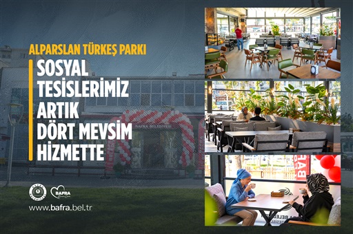 ALPARSLAN TÜRKEŞ PARKI SOSYAL TESİSLERİMİZ ARTIK DÖRT MEVSİM HİZMETTE