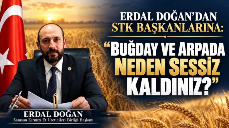 ERDAL DOĞAN’DAN STK BAŞKANLARINA: “BUĞDAY VE ARPADA NEDEN SESSİZ KALDINIZ?”