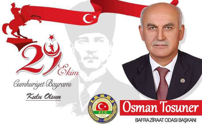 Bafra Ziraat Odası Başkanı Osman Tosuner “29 Ekim Cumhuriyet Bayramı” Mesajı