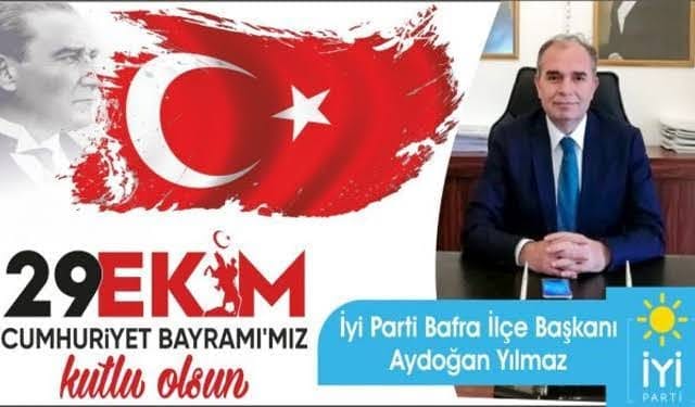 İYİ Parti Bafra İlçe Başkanı Aydoğan Yılmaz ” 29 Ekim Cumhuriyet Bayramı” mesajı 