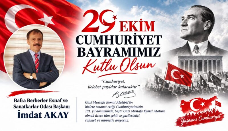 Bafra Berberler Esnaf ve Sanatkarlar Odası Başkanı İmdat Akay “29 Ekim Cumhuriyet Bayramı” mesajı